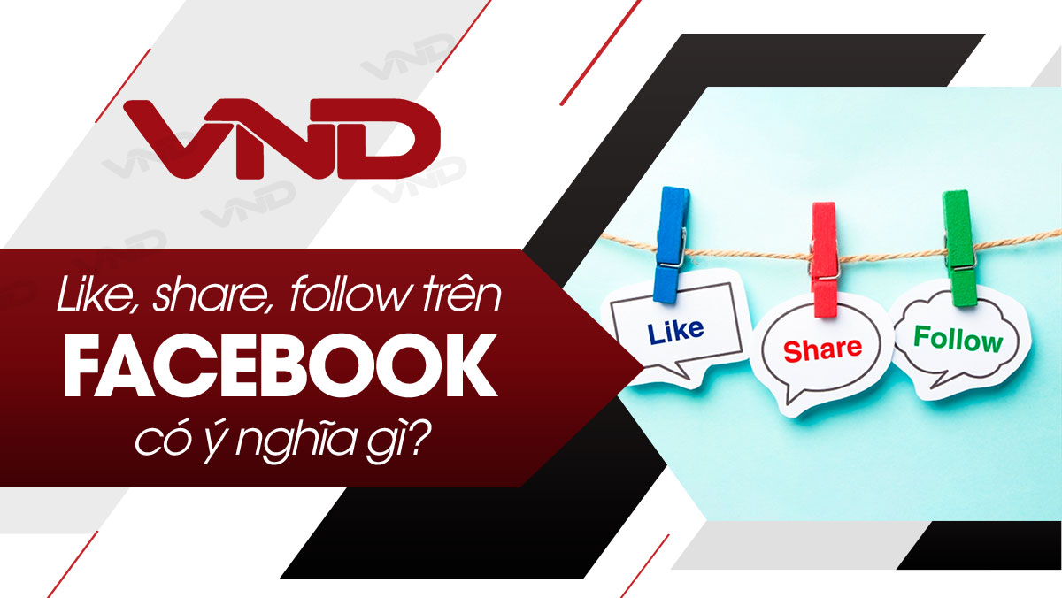 Like Share Follow trên Facebook có ý nghĩa gì